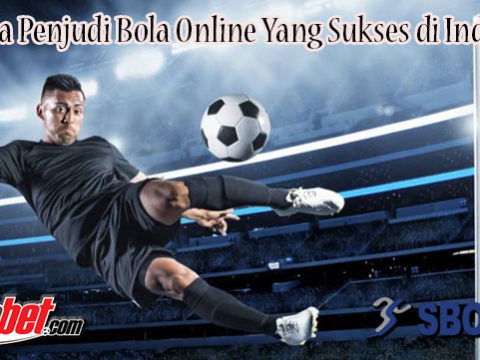 Rahasia Penjudi Bola Online Yang Sukses di Indonesia