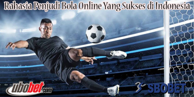 Rahasia Penjudi Bola Online Yang Sukses di Indonesia